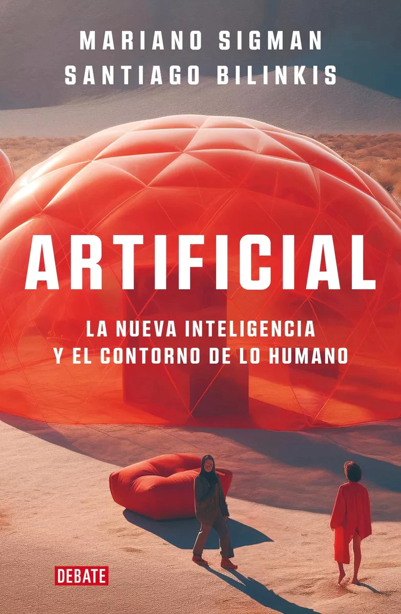 Artificial. La nueva inteligencia y el contorno de lo humano de Mariano Sigman y Santiago Bilinkis