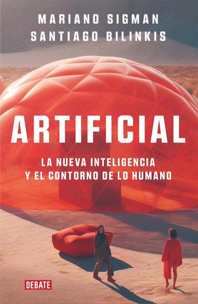 Artificial. La nueva inteligencia y el contorno de lo humano, de Mariano Sigman y Santiago Bilinkis