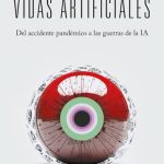 Vidas artificiales: una bitácora para pensar la inteligencia artificial y nuestro futuro